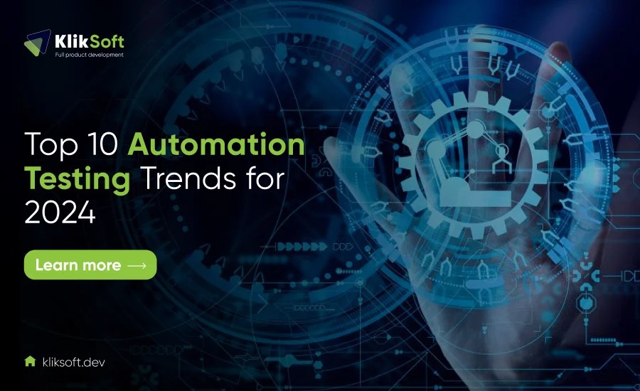 Top 10 Automation Testing Trends for 2024 — Klik Soft Custom Software
