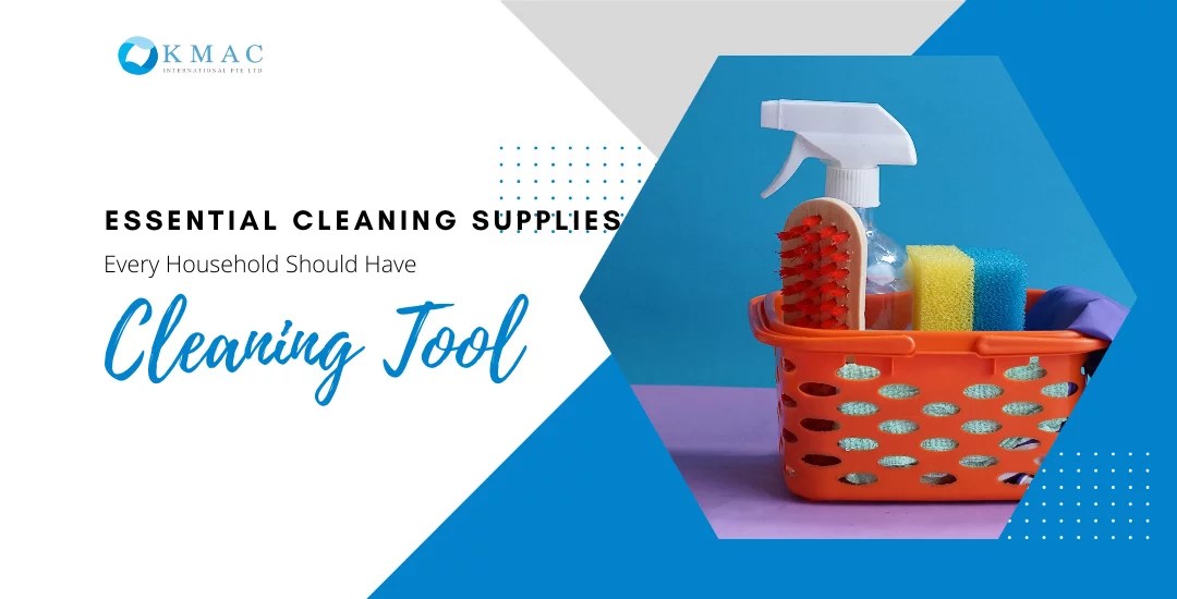 Essential Cleaning Supplies For House Cleaning KMAC Singapore
