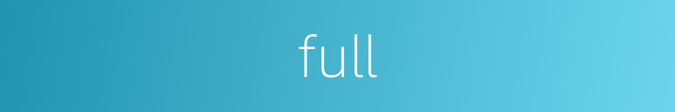 full的近义词_full的反义词_full的同义词 - 相似词查询