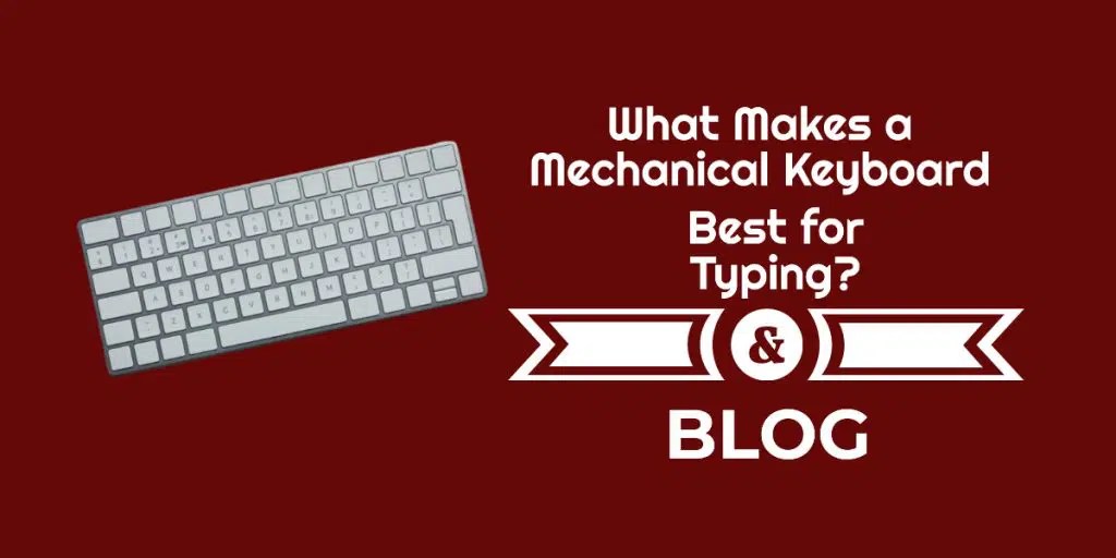 What Makes a Mechanical Keyboard Best for Typing?