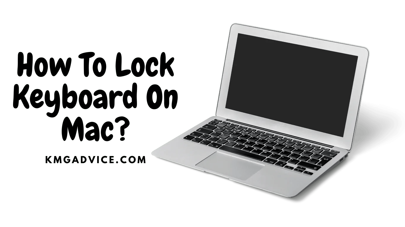 How To Lock Keyboard On Mac? KMG Advice