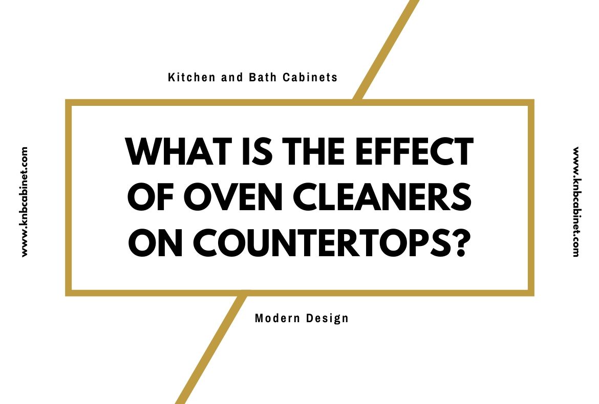 What is the effect of oven cleaners on countertops? Daily News