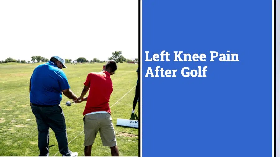 Left Knee Pain After Golf Why It Happens & How To Avoid It