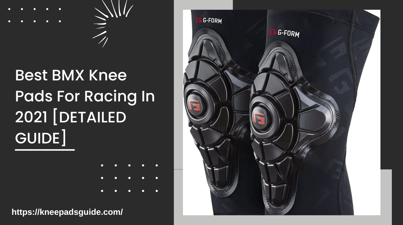 Best BMX Knee Pads For Racing In 2021 DETAILED GUIDE