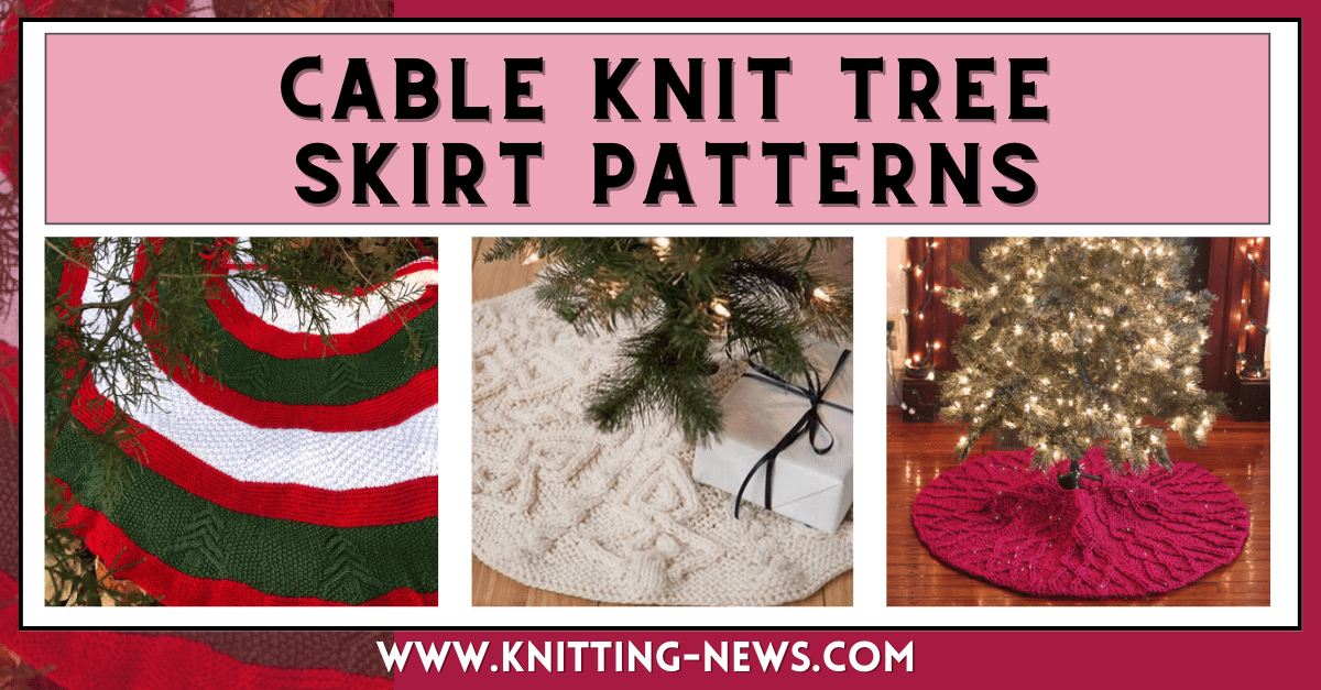 9 Cable Knit Tree Skirt Patterns Knitting News
