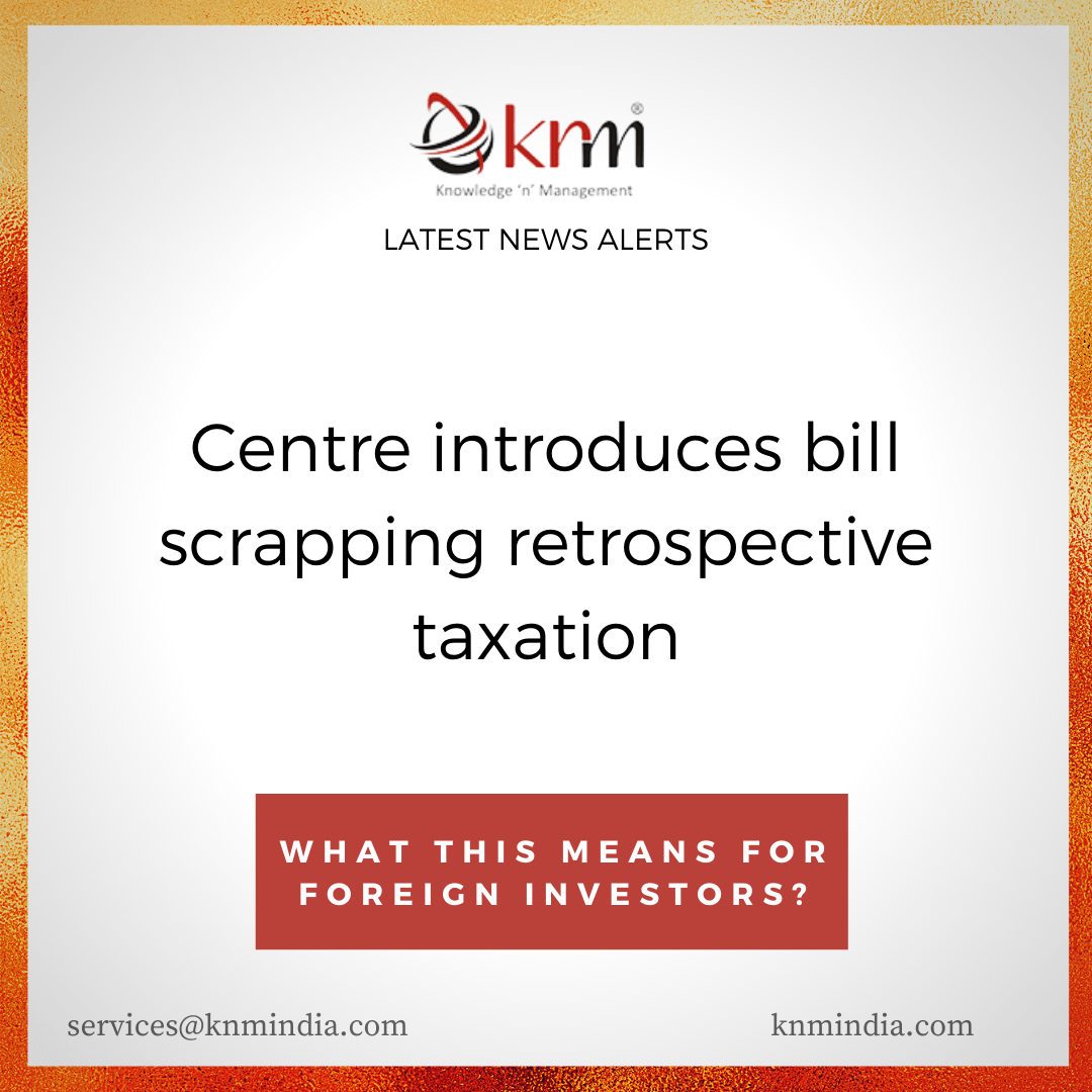 Centre Introduces Bill scrapping retrospective Taxation KNM India