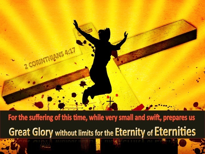 2 Corinthians 417 For momentary, light affliction is producing for us an eternal weight of