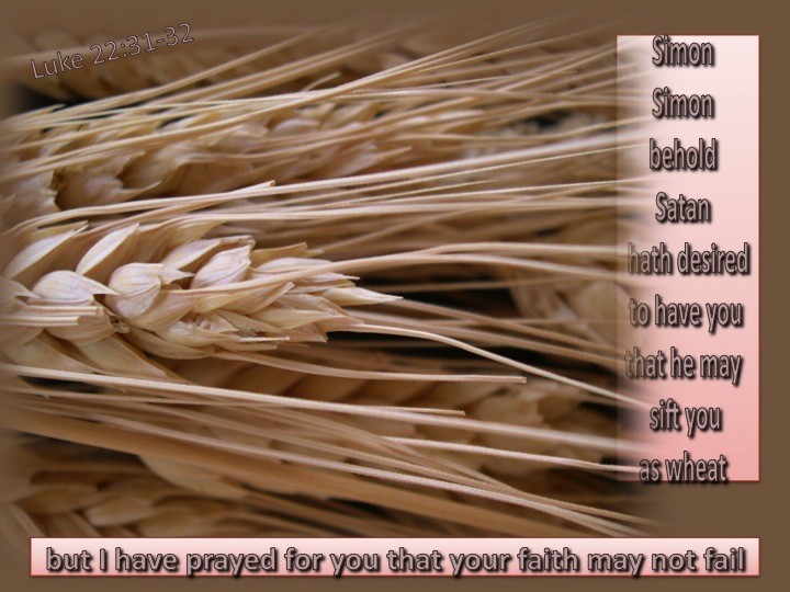 Luke 2231 “Simon, Simon, behold, Satan has demanded permission to sift