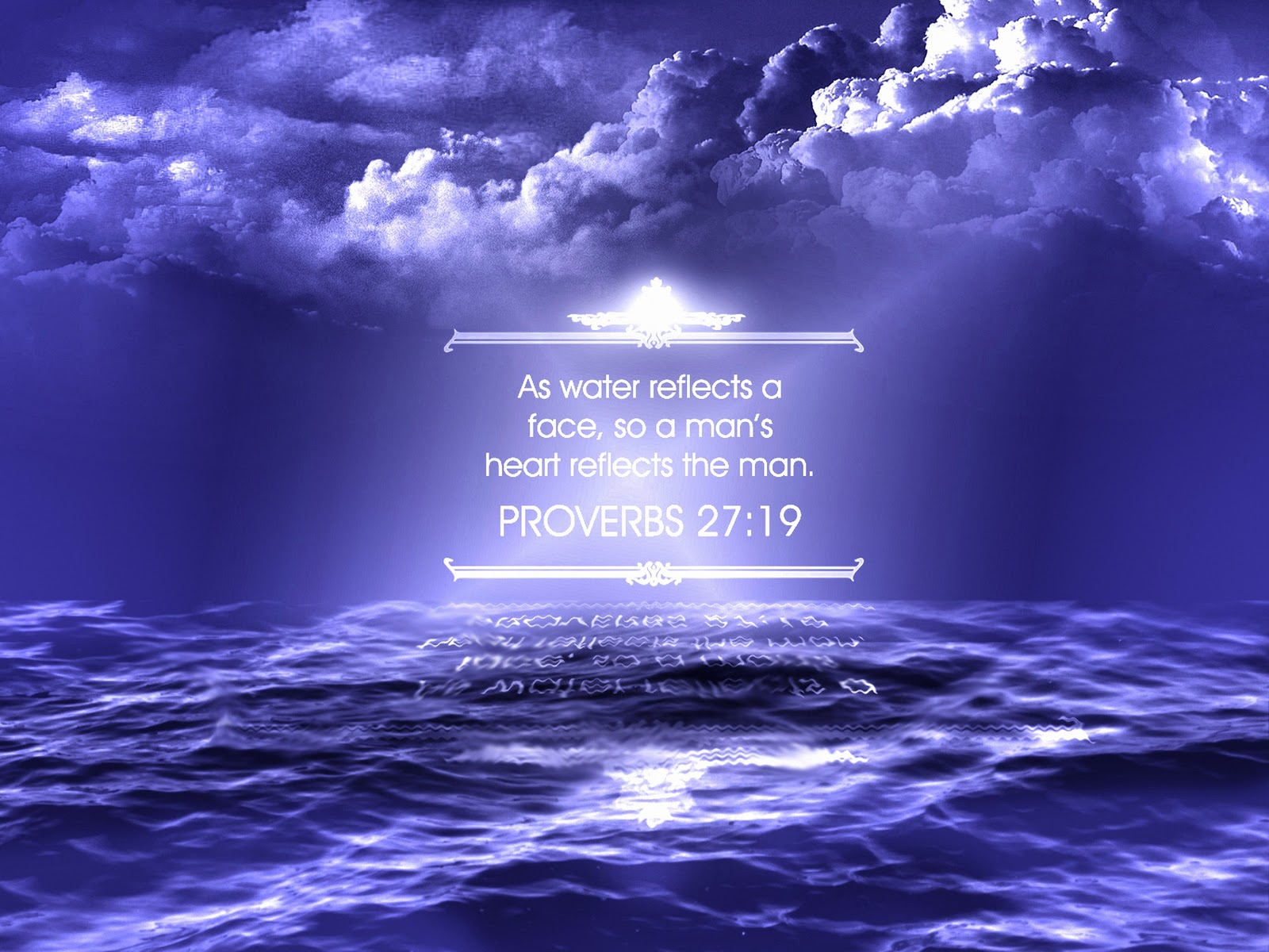 Proverbs 2719 As in water face reflects face,So the heart of man