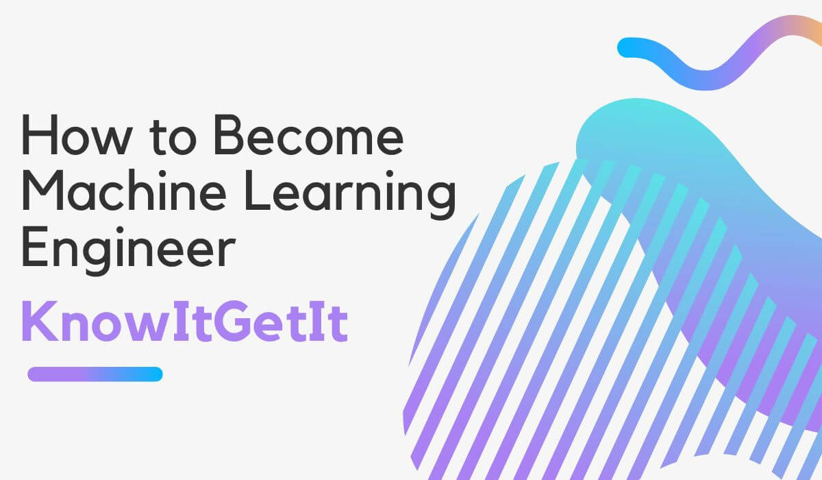 How to a Machine Learning Engineer A Definitive Guide