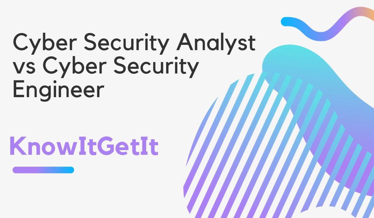 Cyber Security Analyst vs Cyber Security Engineer KIGI