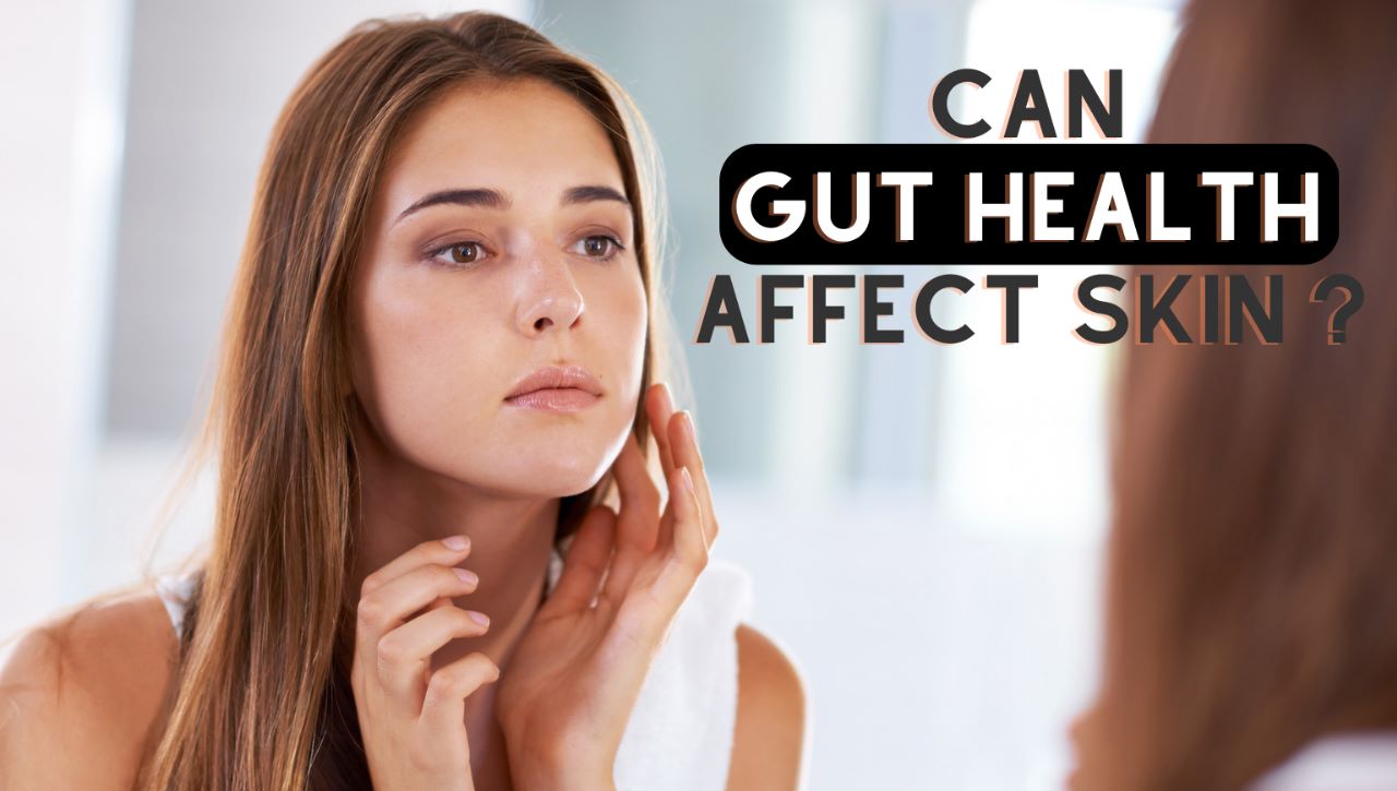 Can Gut Health Affect Skin? Knowledge by Nutrinz