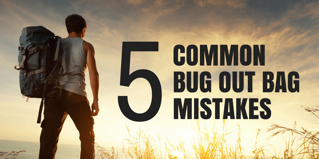 5 Common Bug Out Bag Mistakes Don't Let These Kill You!