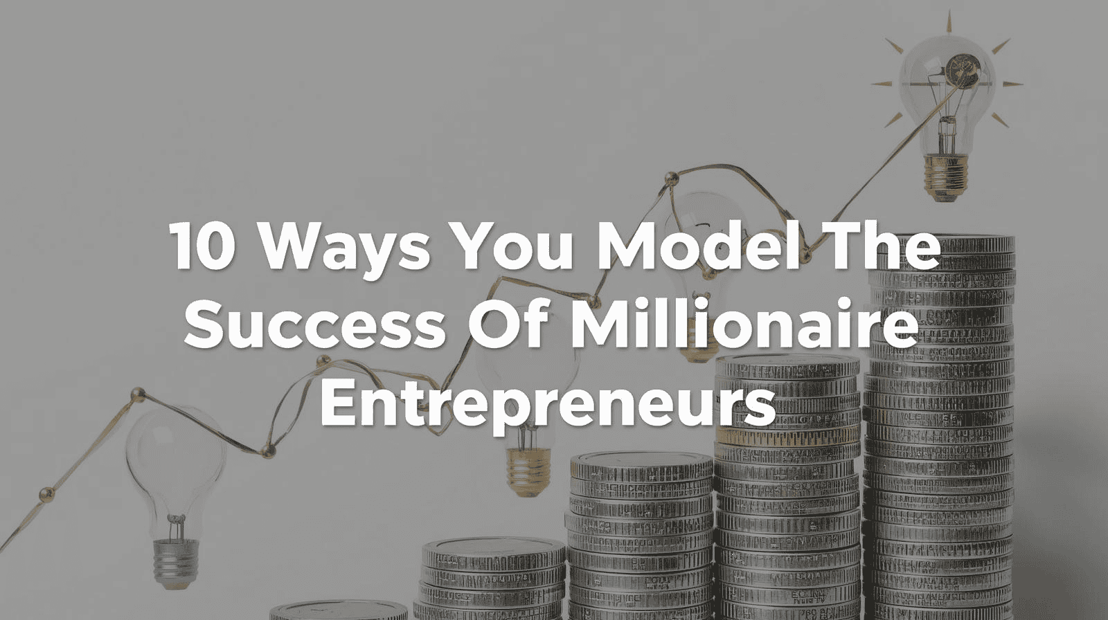 How to Model Millionaire Success 10 Proven Strategies