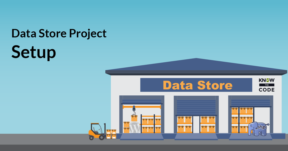 Data Store Project Setup Know the Code