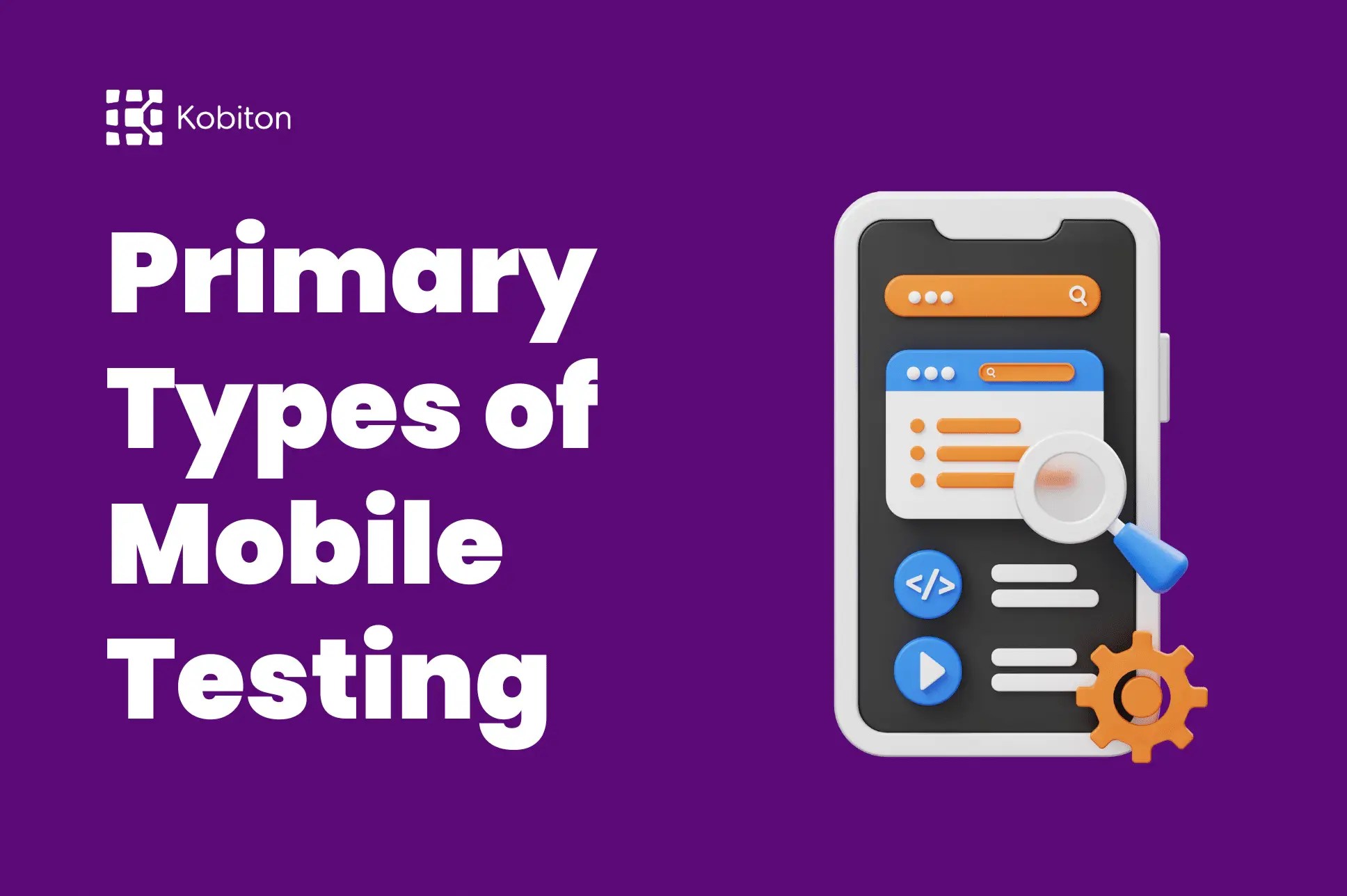 Primary Types of Mobile Testing Mobile Testing Kobiton