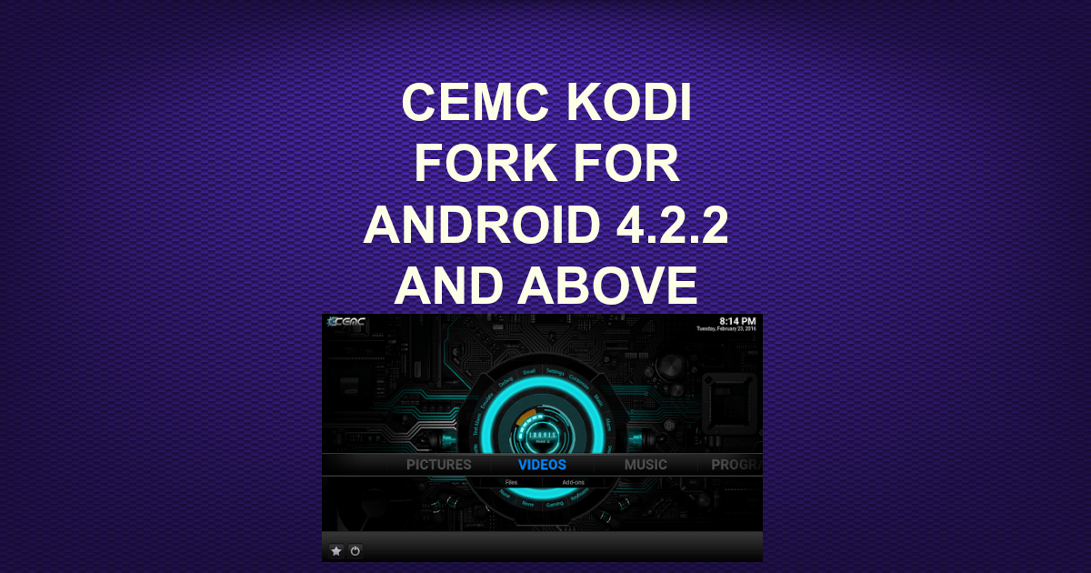 CEMC KODI FORK FOR ANDROID 4.2.2 AND ABOVE