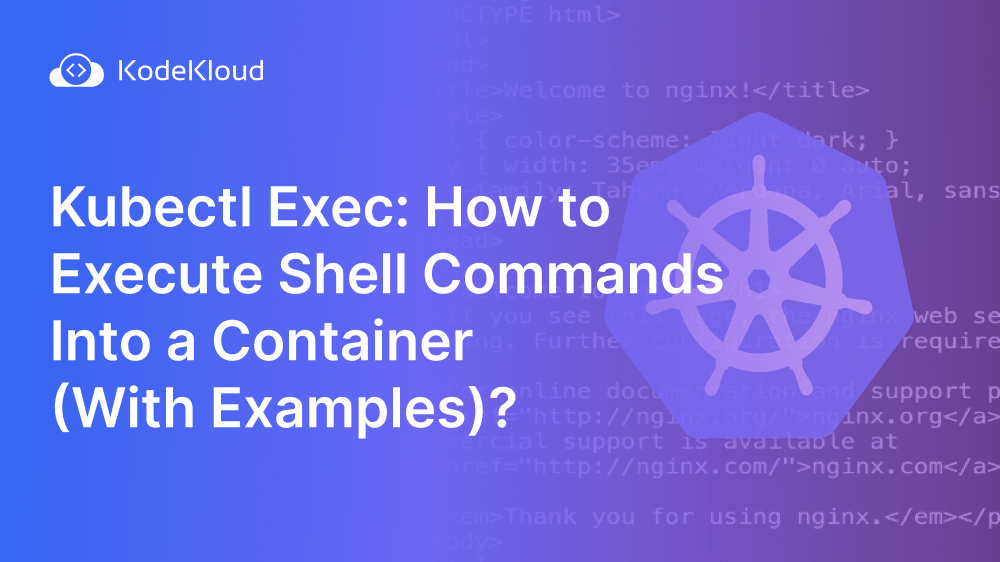 Kubectl Exec How to Execute Shell Commands Into a Container (With Examples)?