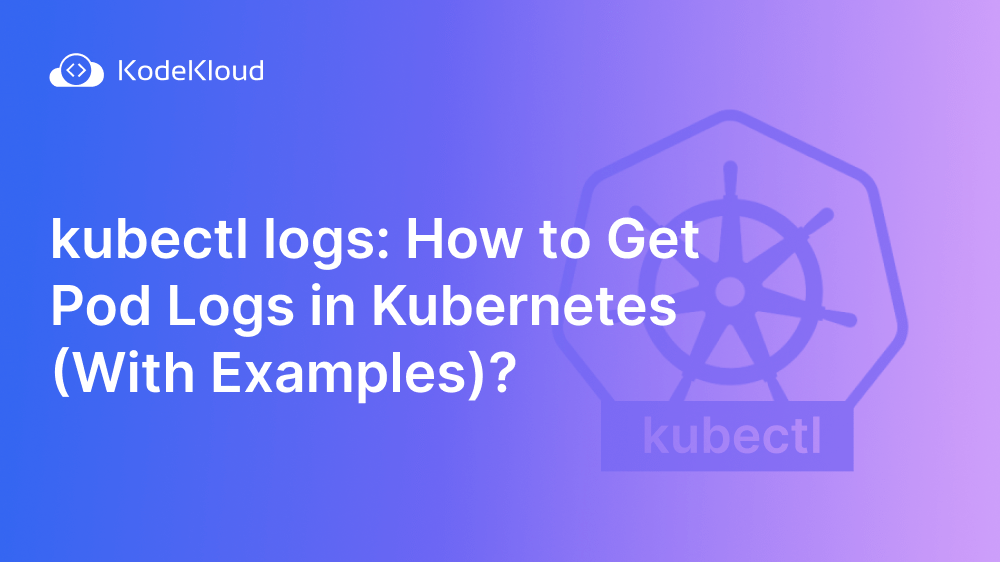 kubectl logs How to Get Pod Logs in With Examples