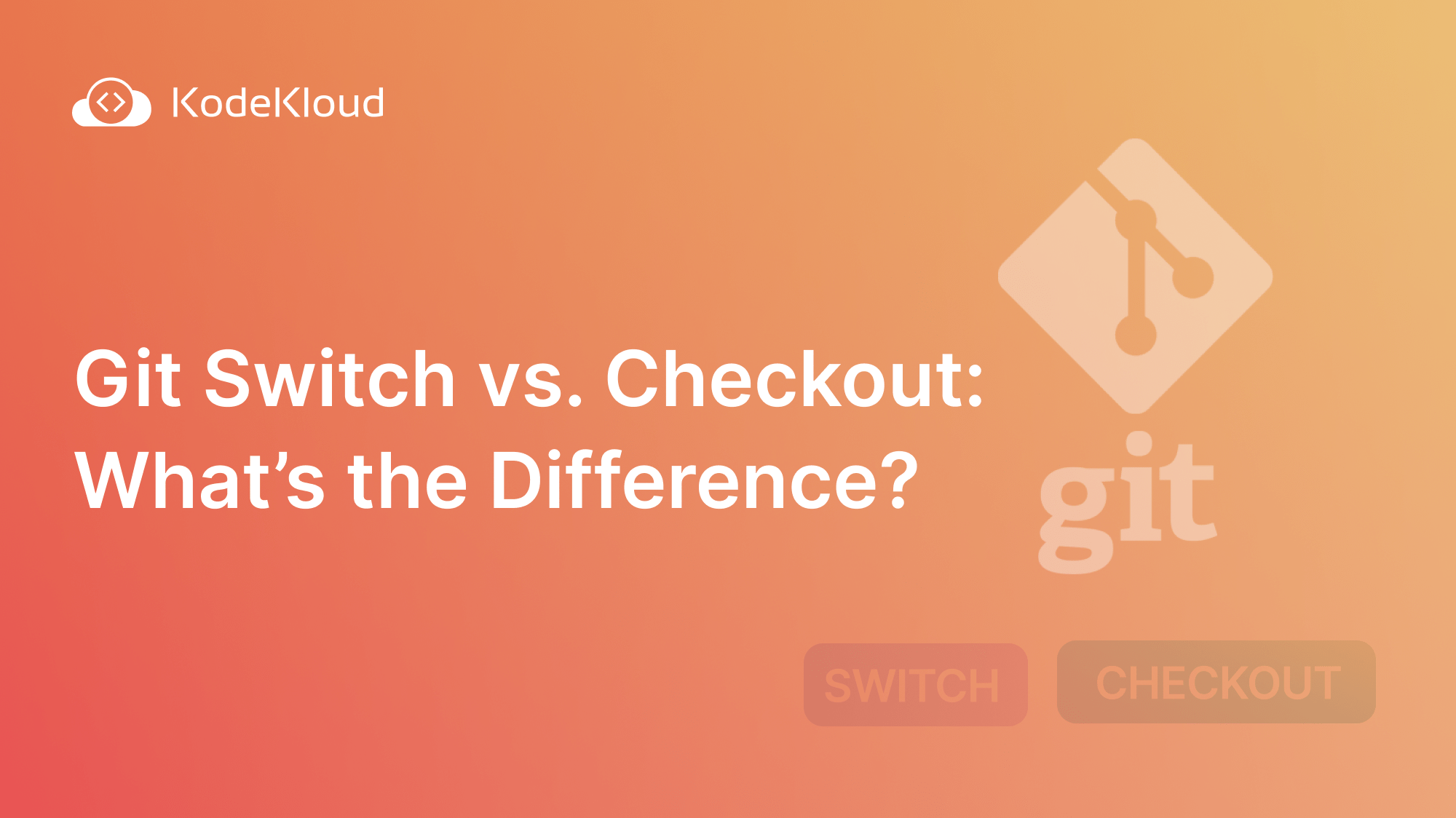Git Switch vs. Checkout What’s the Difference?