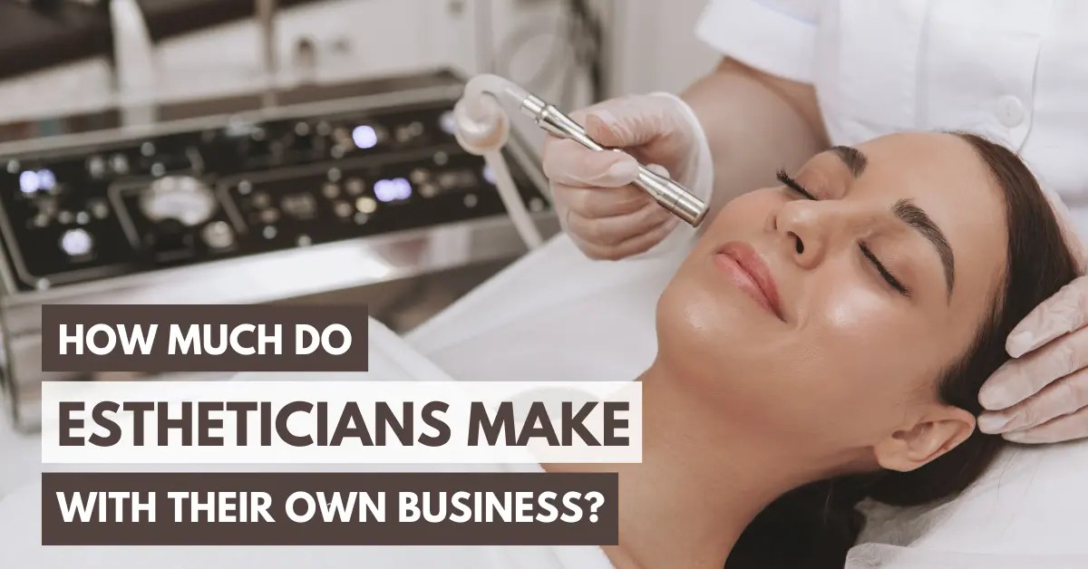 How much do estheticians make with their own business (2024)