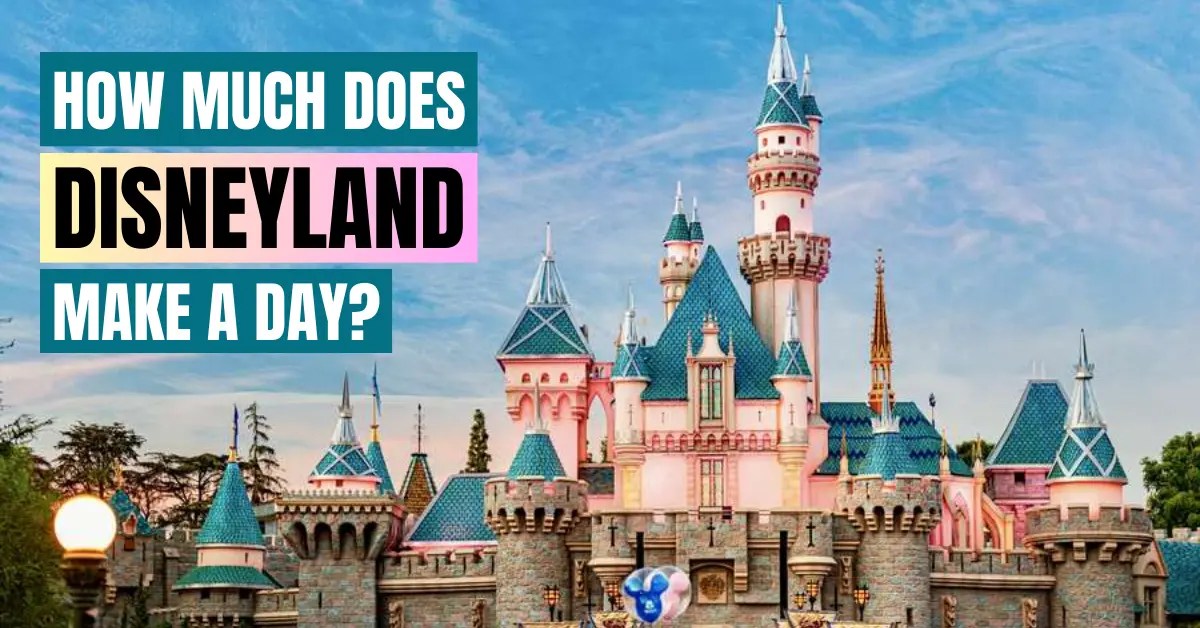 How Much Does Disneyland Make a Day? Koders Hive