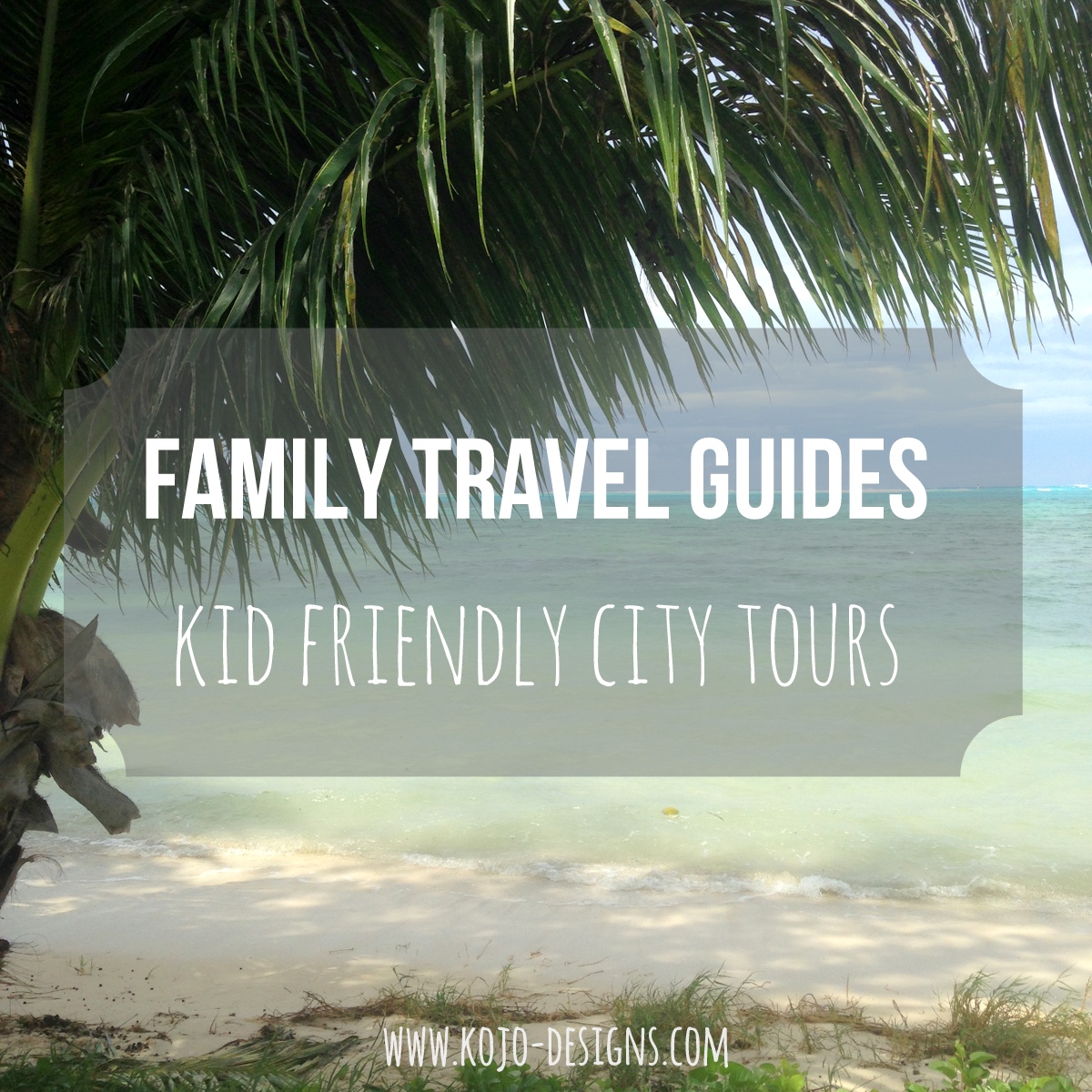 family travel kid friendly city guides (the series)