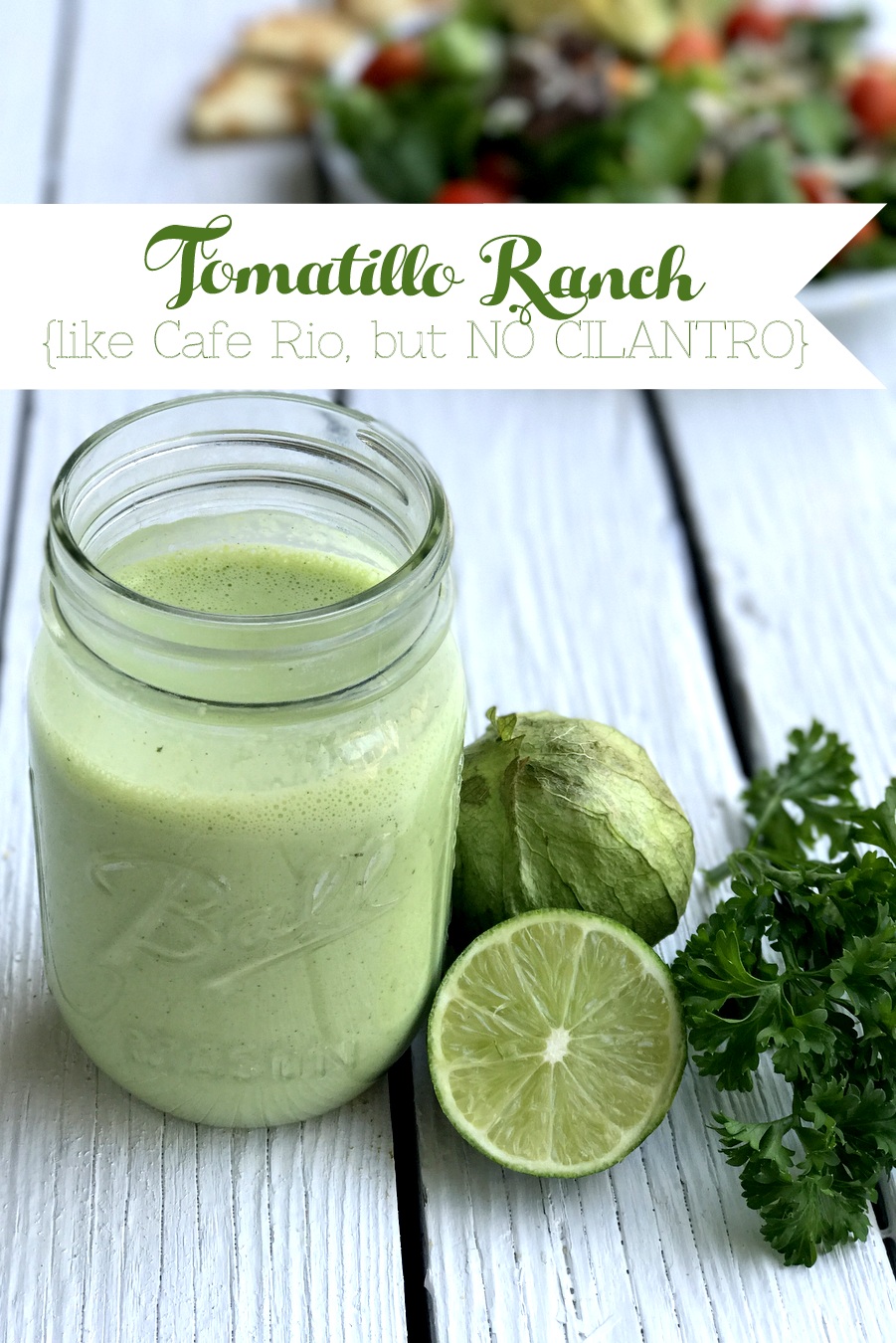 homemade tomatillo ranch salad dressing (like cafe rio, but no cilantro!)