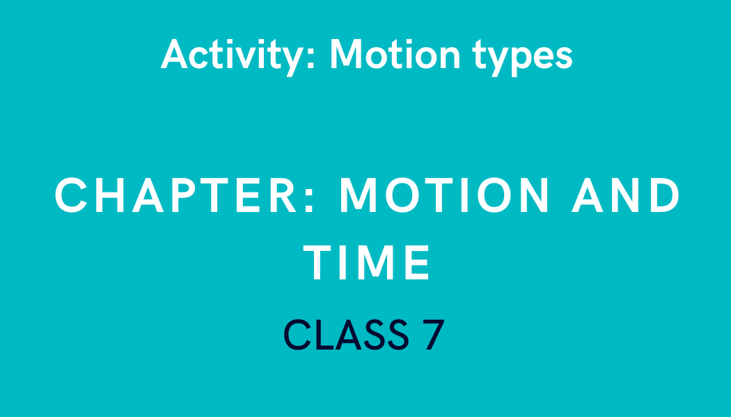 Motion types in Motion and Time Class 7 Science Experiment