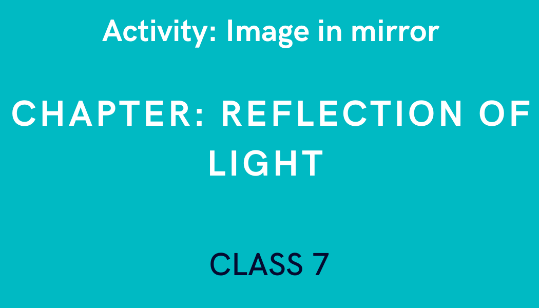 Image in mirror in Reflection of Light Class 7 Science Experiment