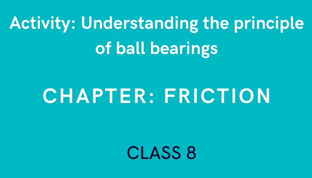 Understanding the principle of ball bearings in Friction Class 8