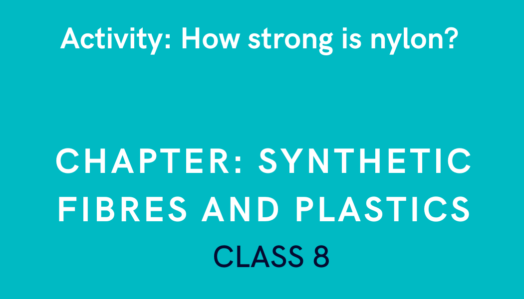 How strong is nylon? in Synthetic Fibres and Plastics Class 8 Science Experiment