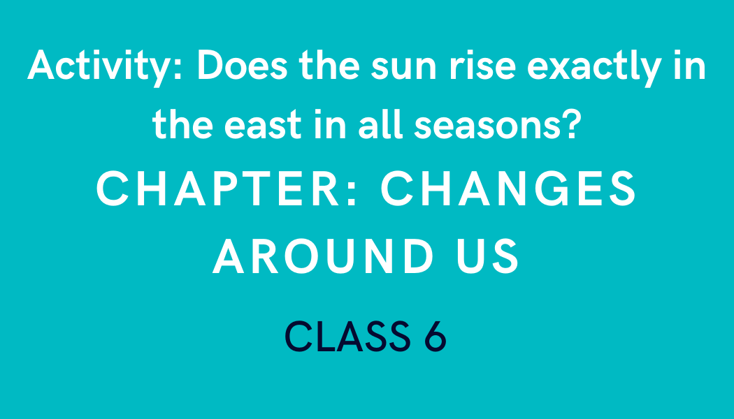 Does the sun rise exactly in the east in all seasons? in Changes around