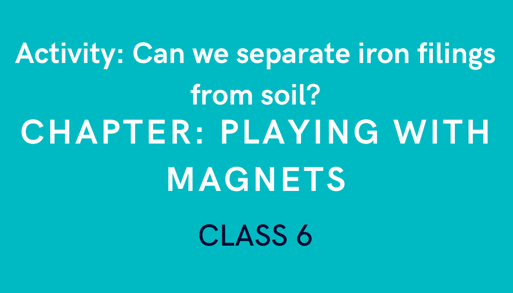 Can we separate iron filings from soil? in Playing With Class