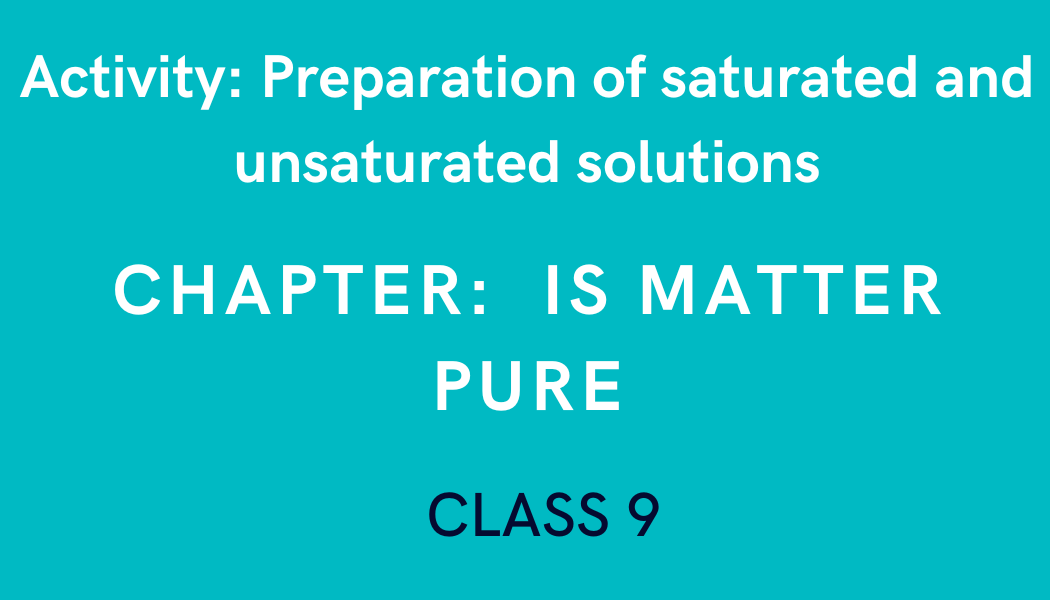 Preparation of saturated and unsaturated solutions in Is Matter Pure