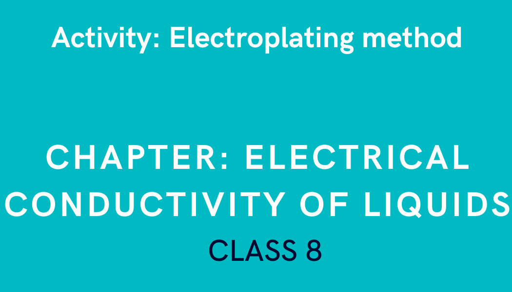 Electroplating method in Electrical Conductivity of Liquids Class 8 Science Experiment