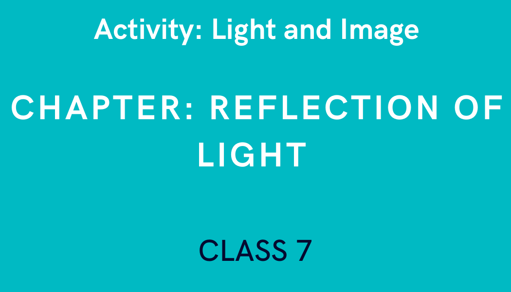 Light and Image in Reflection of Light Class 7 Science Experiment