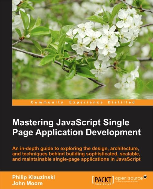 Mastering JavaScript Single Page Application Development Philip