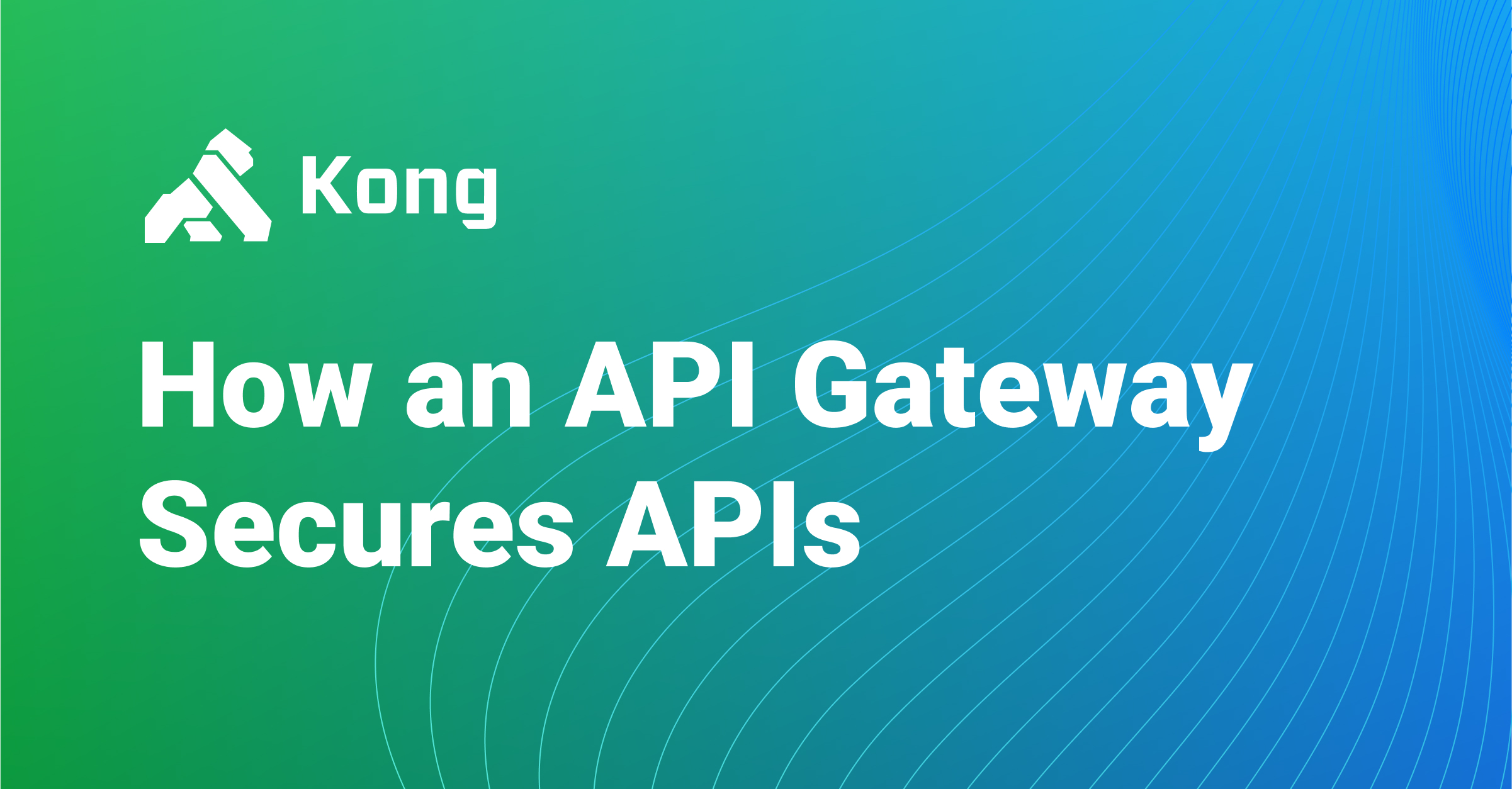How an API Gateway Secures APIs Kong Inc.