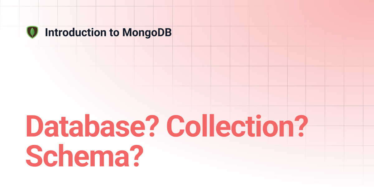 Database? Collection? Schema? Introduction to MongoDB