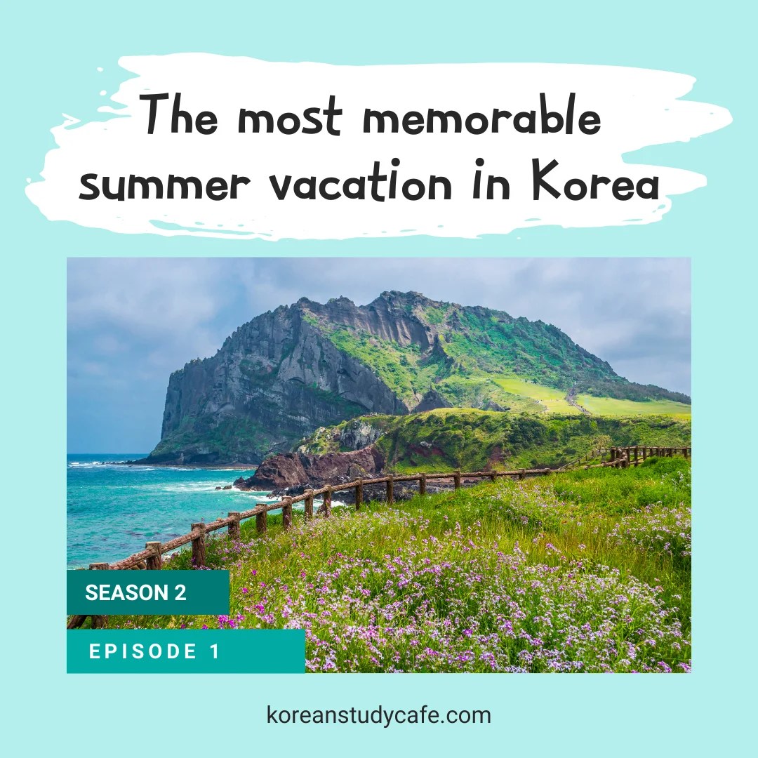 S2 Ep1 The most memorable summer vacation in Korea Korean Study Café