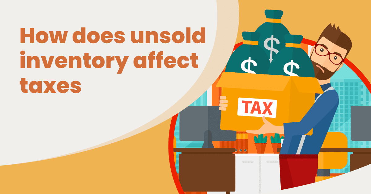 How Does Unsold Inventory Affect Taxes