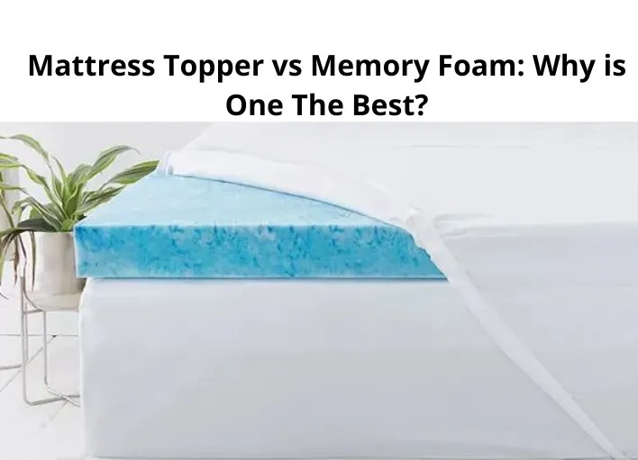 Mattress Topper vs Memory Foam Why is One The Best?