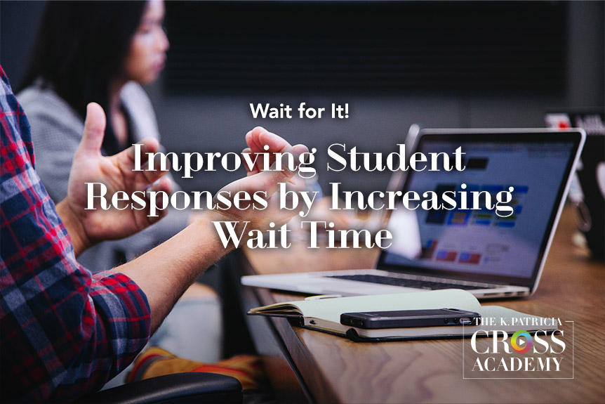 Wait for It! Improving Student Responses by Increasing Wait Time The