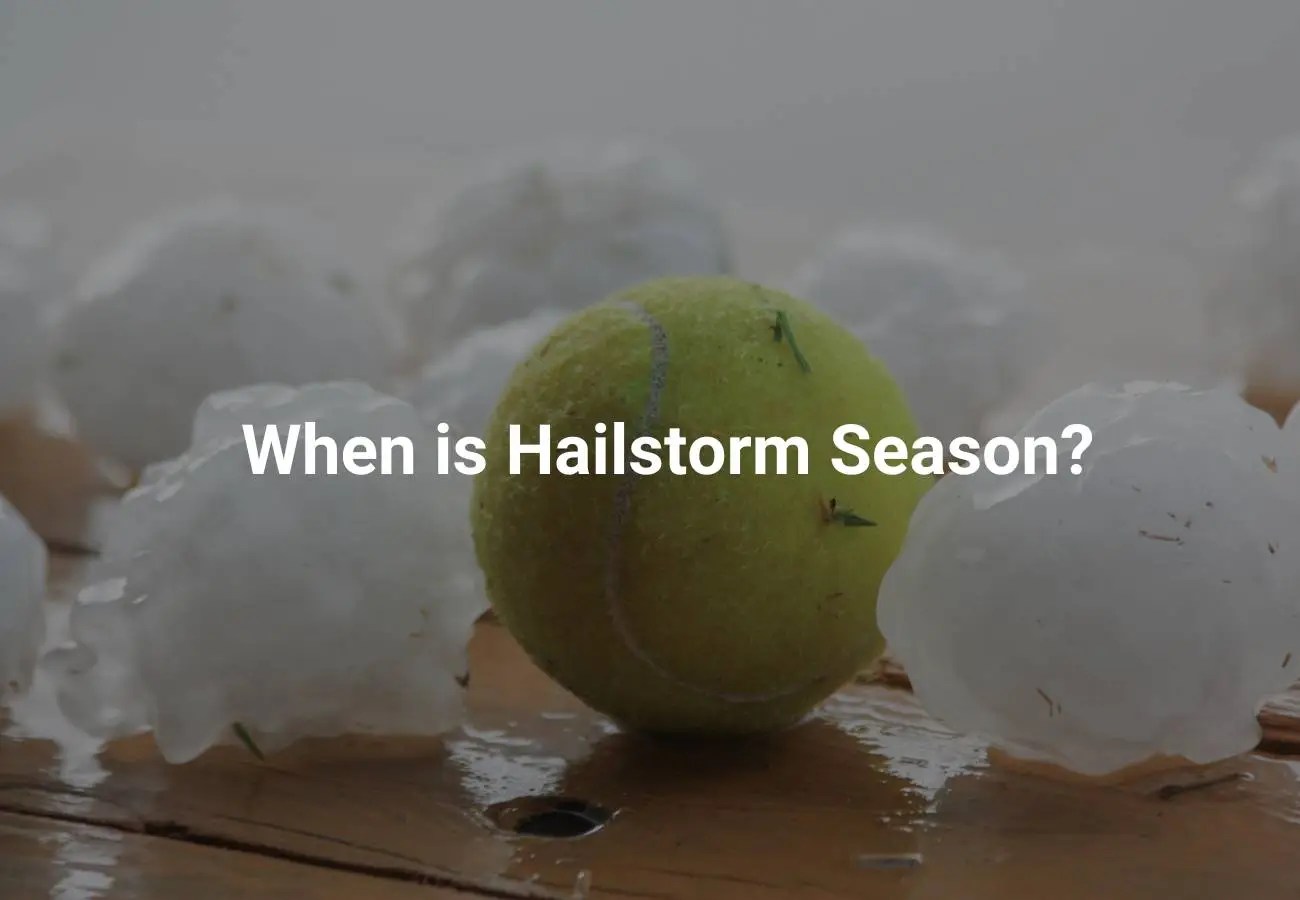 When is Hailstorm Season?