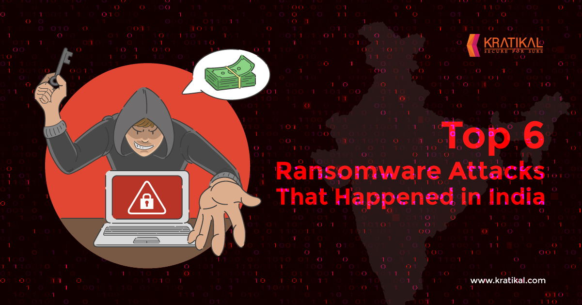6 Biggest Ransomware Attacks that Happened in India Kratikal Blogs