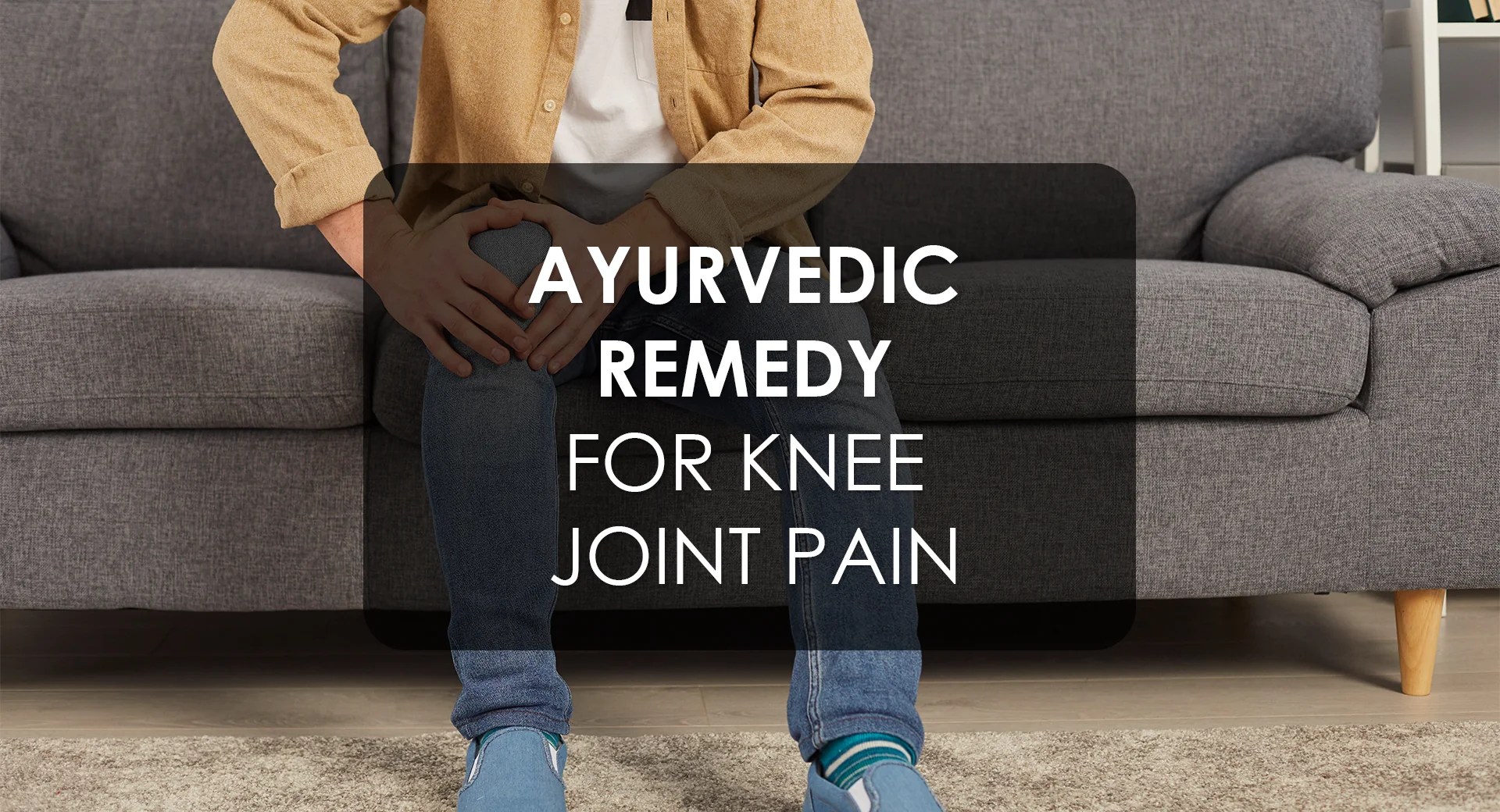 Ayurvedic Remedies for Knee Pain Krishna's Herbal & Ayurveda
