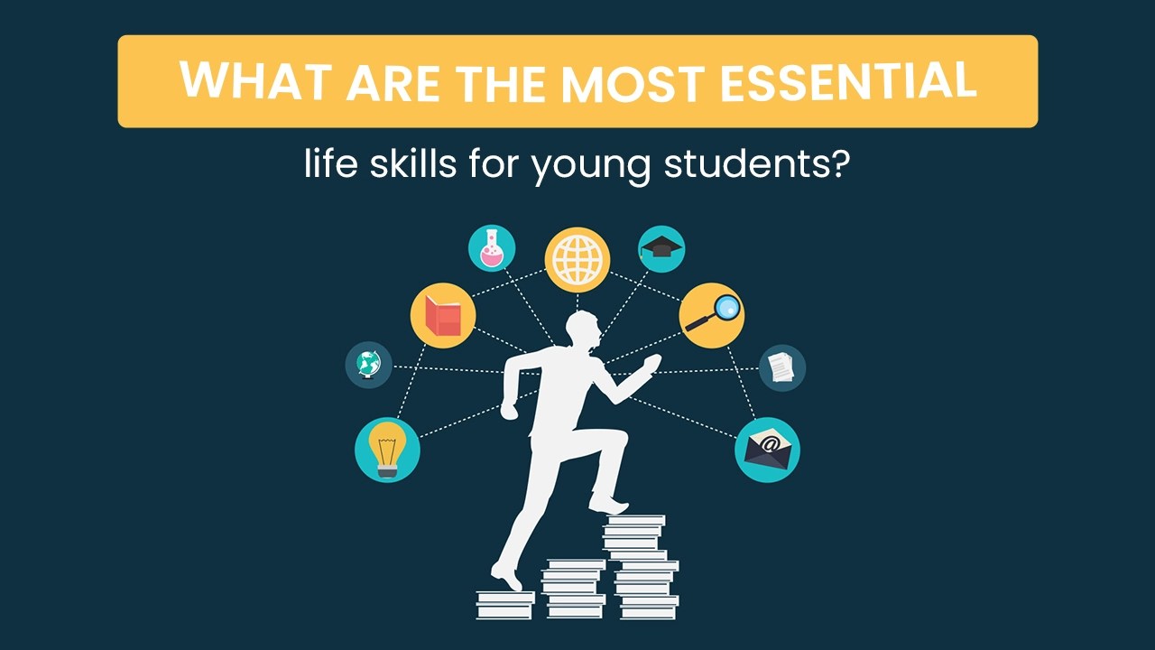 What are the mostessential life skills for young students?