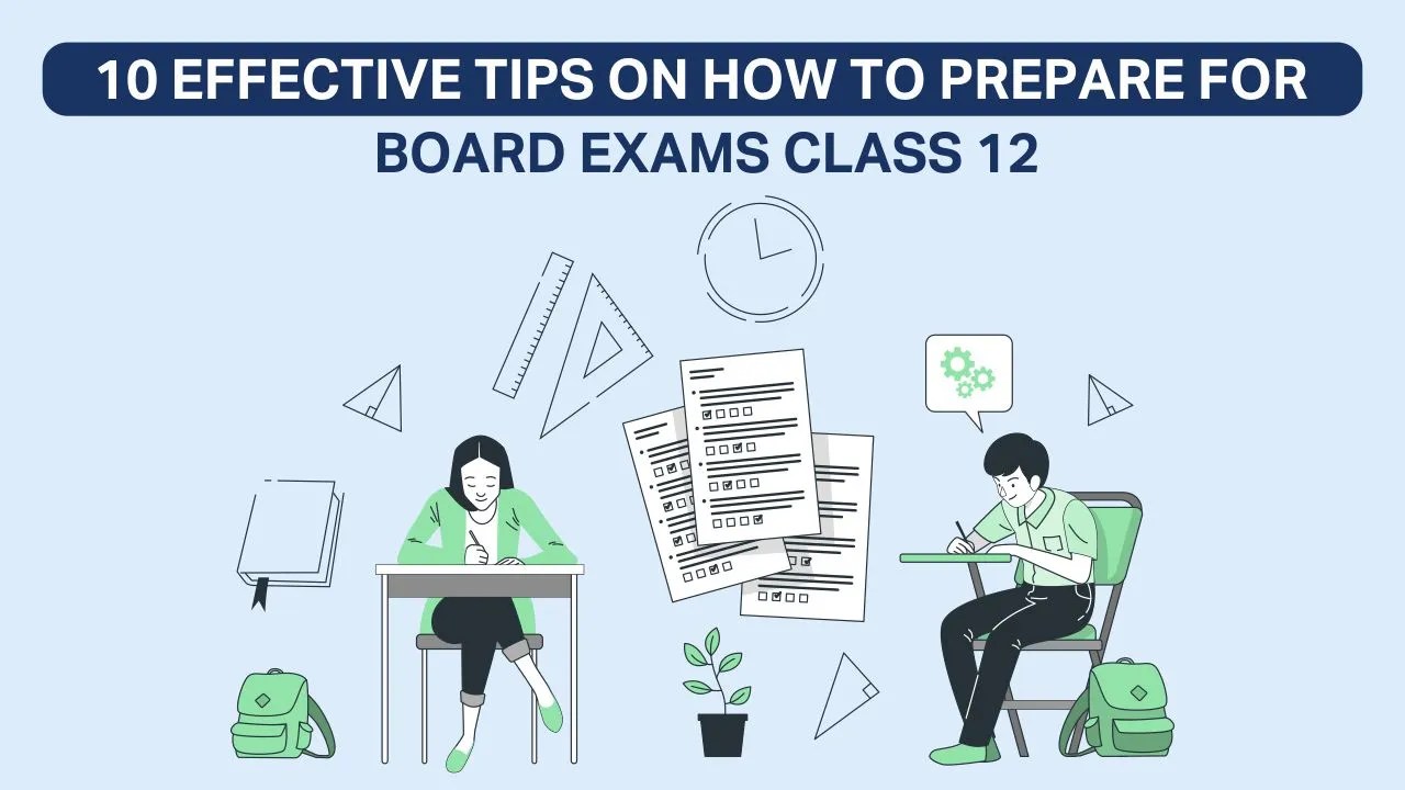 10 Effective Tips On How To Prepare For Board Exams Class 12