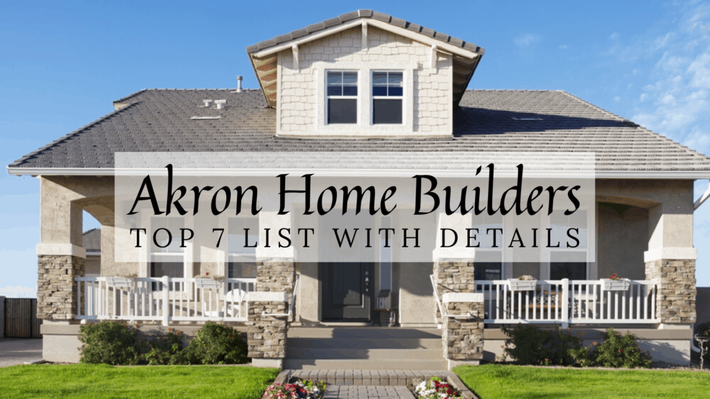 Akron, OH Home Builders (2024) Top 7 List With Details